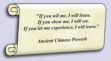 Scroll that reads: If you tell me, I will listen. If you show me, I will see. If you let me experience, I will learn.